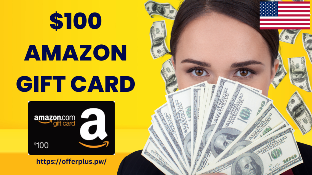 Get a $100 amazon free gift card now