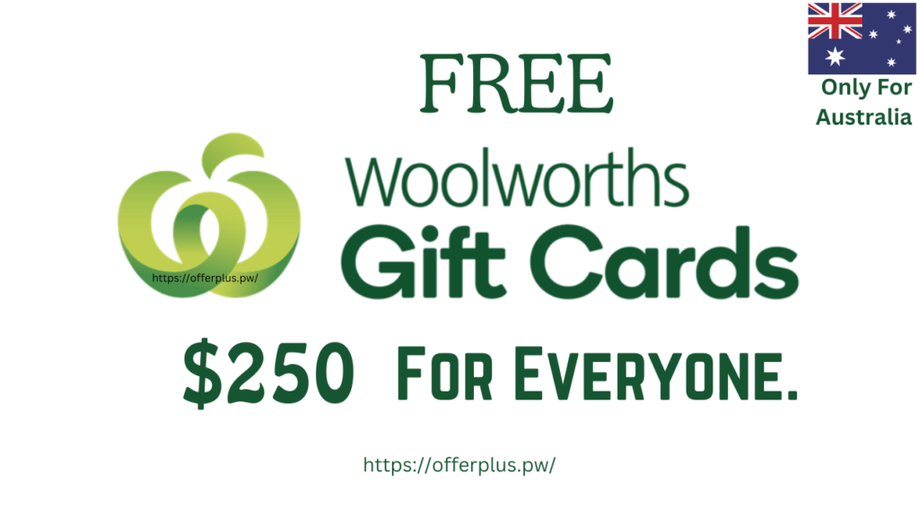 get a $250 woolworths gift card for everyone, get a $250 woolworths gift card, get win a $250 woolworths gift card,