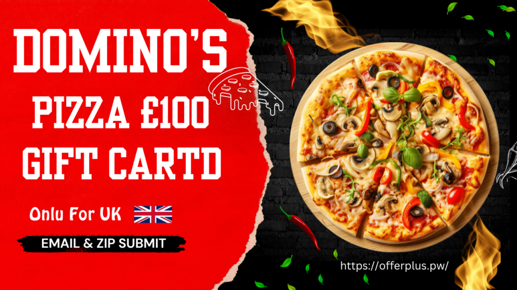 Get a £100 Domino’s Gift Card