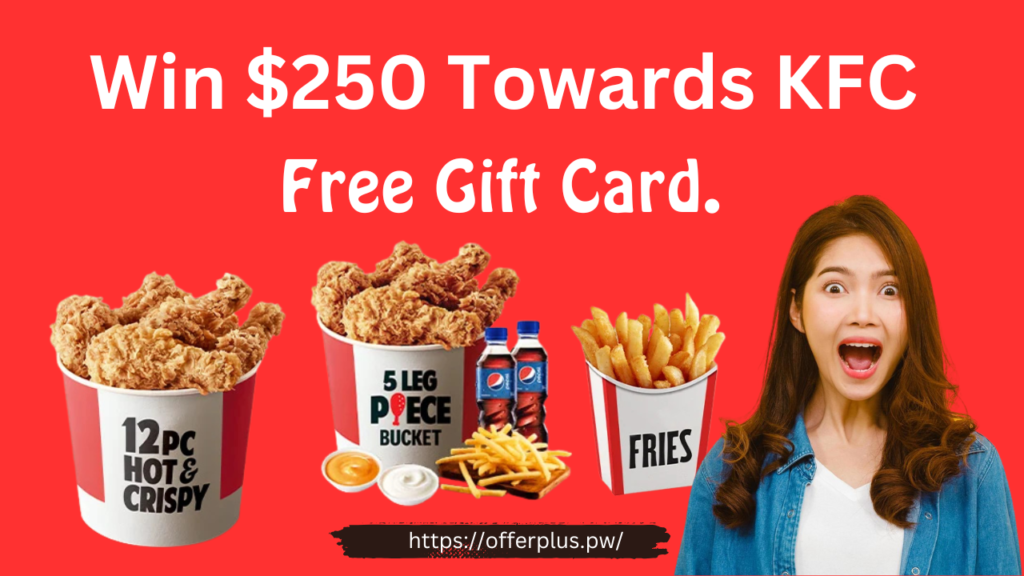 KFC is offering Everyone collect a free $250 gift card
